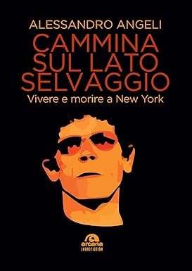 Cammina sul lato selvaggio. Vivere e morire a New York