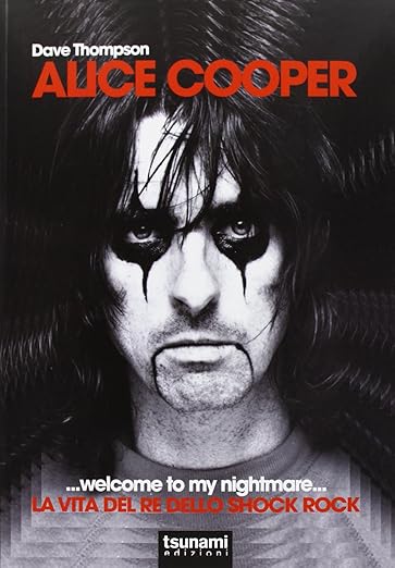 Alice Cooper... welcome to my nightmare... La vita del re dello shock rock
