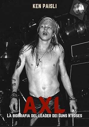 Axl. La biografia del leader dei Guns N'Roses