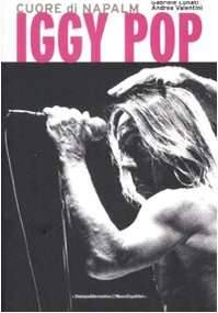 Iggy Pop. Cuore di napalm