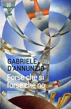 Forse che sì, forse che no Gabriele D’Annunzio