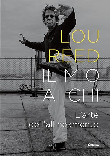 lou reed Il mio Tai Chi. L'arte dell'allineamento