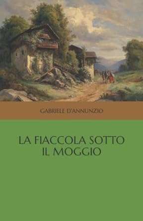 La fiaccola sotto il moggio Gabriele D’Annunzio