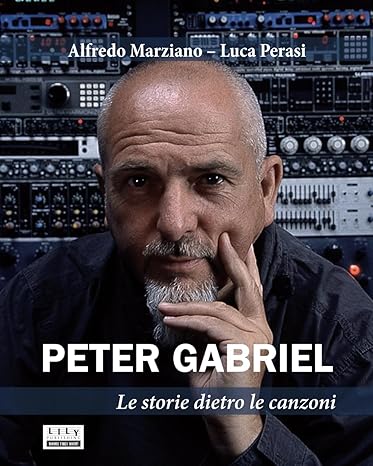Peter Gabriel. Le storie dietro le canzoni