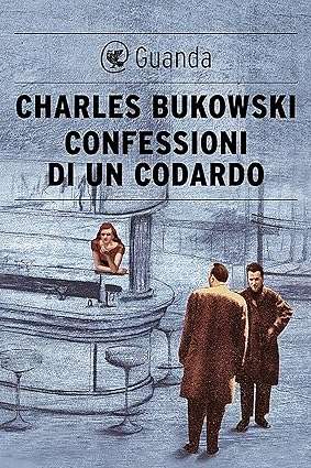 Charles Bukowski confessioni di un codardo