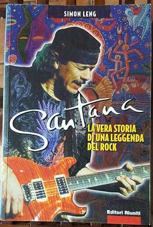 Santana. La vera storia di una leggenda del rock