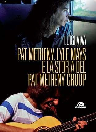 Pat Metheny, Lyle Mays e la storia del Pat Metheny Group