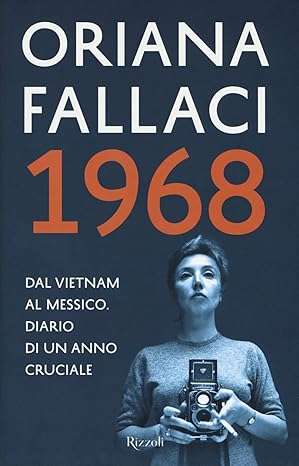 Oriana Fallaci 1968. Dal Vietnam al Messico. Diario di un anno cruciale