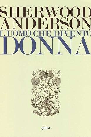 Sherwood Anderson L'uomo che diventò donna