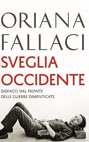 Oriana Fallaci Sveglia Occidente. Dispacci dal fronte delle guerre dimenticate