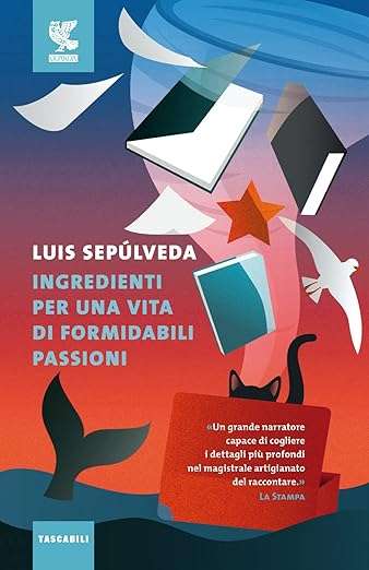 luis sepúlveda Ingredienti per una vita di formidabili passioni