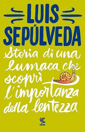 luis sepúlveda Storia di una Lumaca che scoprì l'importanza della lentezza