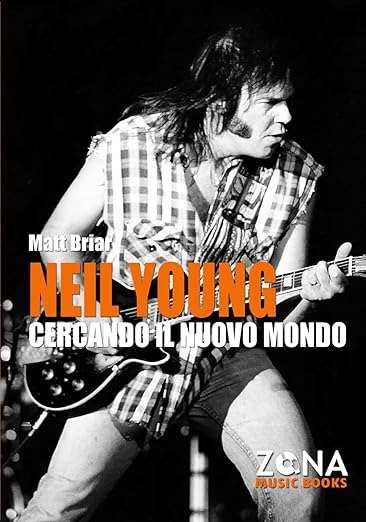 Neil Young. Cercando il nuovo mondo