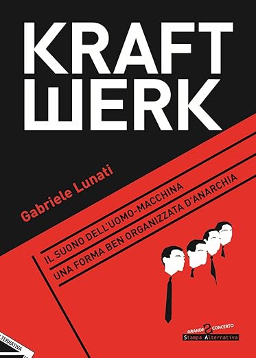 Kraftwerk. Il suono dell'uomo macchina. Una forma ben organizzata d'anarchia