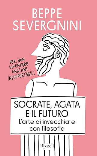Socrate, Agata e il futuro L'arte di invecchiare con filosofia