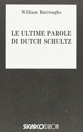 william s. burroughs Le ultime parole di Dutch Schultz