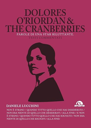 DOLORES O'RIORDAN & THE CRANBERRIES PAROLE DI UNA STAR RILUTTANTE