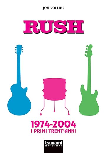 Rush. 1974-2004. I primi trent'anni